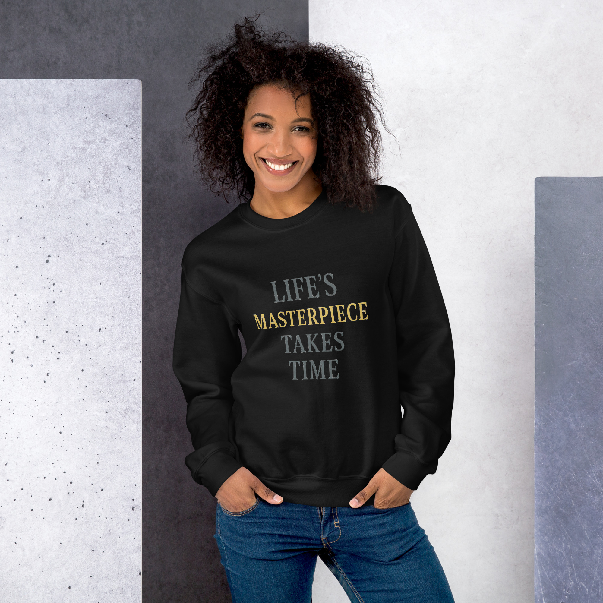 Life's Masterpiece Takes Time Unisex Sweatshirt